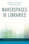 Jeroen de Boer, Jeroen Deboer, Theresa Willingham, Theresa De Boer Willingham, Theresa Deboer Willingham, Willingham Theresa... - Makerspaces in Libraries