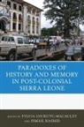 Sylvia Rashid Ojukutu-Macauley, Sylvia Ojukutu-Macauley, Ojukutu-Macauley Sylvia, Ismail Rashid, Rashid Ismail - Paradoxes of History and Memory in Post-Colonial Sierra Leone