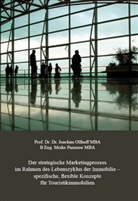 Joachim Ollhoff MBA, Joachim Ollhoff, Joachim (Prof. Dr. Dr. Ollhoff, Meike Pantouw, Prof Dr Dr Joachim Ollhoff MBA, Prof. Dr. Dr. Joachim Ollhoff MBA - Der strategische Marketingprozess im Rahmen des Lebenszyklus der Immobilie � spezifische, flexible Konzepte für Touristikimmobilien