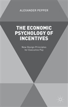 A Pepper, A. Pepper, Alexander Pepper - Economic Psychology of Incentives