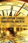 Daniel J Phelan, Daniel J. Phelan - Unrelenting Change, Innovation, and Risk