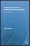 Sandiford, Keith Sandiford - Theorizing a Colonial Caribbean-Atlantic Imaginary