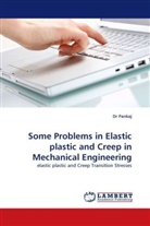 Pankaj, Dr Pankaj - Some Problems in Elastic plastic and Creep in Mechanical Engineering