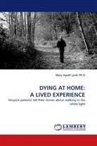 Ph D Lynd, Ph D Mary Hysell Lynd - DYING AT HOME: A LIVED EXPERIENCE
