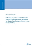 Markus Wingens - Entwicklung eines wissensbasierten Stördiagnosesystems zur Behebung von Bauteilqualitätsproblemen in der Einsatzhärtung