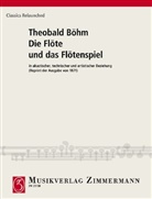 Theobald Boehm - Die Flöte und das Flötenspiel in akustischer, technischer und artistischer Beziehung
