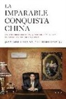 Heriberto Araújo Rodríguez, Juan Pablo Cardenal - La imparable conquista China : un viaje por Occidente para entender cómo China está desafiando el orden mundial