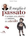 Enrico Vaime - Il meglio è passato. Il senso della storia e il senso del ridicolo