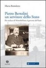 Maria Bortoletto - Pietro Bertolini. Un servitore dello Stato. Da sindaco di Montebelluna al governo del paese