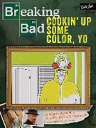 Jen Lewis, Walter Foster, Walter Foster Creative Team - Breaking Bad: Cookin' Up Some Color, Yo