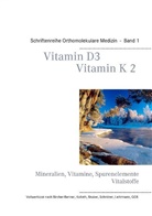 Vollwertkost Komplementäre Medizin, Volker H Schendel, Volker H. Schendel, Schendel Volker H. - Vitamin D3 - Vitamin K2