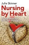 Julie Skinner, Julien Skinner, Skinner Julie - Nursing by Heart – transformational self–care for nurses
