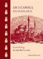 Kaya Genc, Kaya Genç - An Istanbul Anthology: Travel Writing Through the Centuries