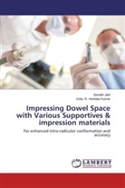 Sorab Jain, Sorabh Jain, Dola R Venkata Kumar, Dola. R. Venkata Kumar - Impressing Dowel Space with Various Supportives & impression materials