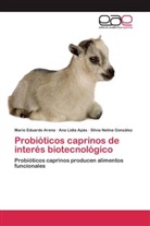 Ana Lidi Apás, Ana Lidia Apás, Mario Eduard Arena, Mario Eduardo Arena, Sil González, Silvia Nelina González - Probióticos caprinos de interés biotecnológico