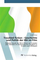 Kamilla Biskup - Troubled fiction - Geschichte und Politik der IRA im Film