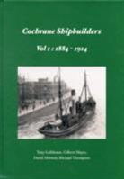 Tony Lofthouse, Gilbert Mayes, David Newton, Michael Thompson - Cochrane Shipbuilders Volume 1: 1884-1914