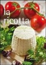 Valentina Cipriani - La ricotta. 52 ricette tradizionali e creative