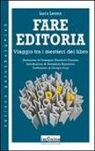 Luca Leone - Fare editoria. Viaggio tra i mestieri del libro