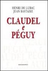 Jean Bastaire, Henri De Lubac - Claudel e Péguy