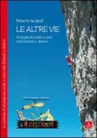 Roberto Iacopelli - Le altre vie. Arrampicate scelte a caso nelle Dolomiti e dintorni
