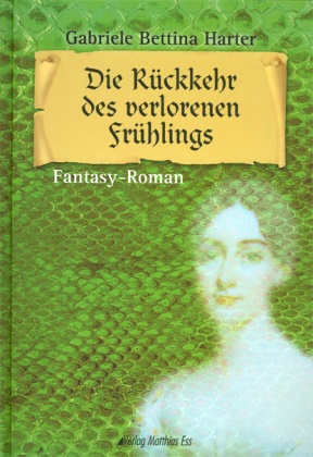 Gabriele B. Harter, Gabriele Bettina Harter - Die Rückkehr des verlorenen Frühlings - Fantasy-Roman