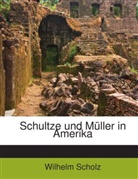 Wilhelm Scholz - Schultze und Müller in Amerika
