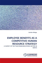Gordon Misigo - EMPLOYEE BENEFITS AS A COMPETITIVE HUMAN RESOURCE STRATEGY