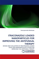 Swarupananda Mukherjee - ITRACONAZOLE LOADED NANOPARTICLES FOR IMPROVING THE ANTIFUNGAL THERAPY