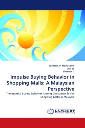 La BS, Lau BS, Shankar C, Lau, Jayarama Munusamy, … - Impulse Buying Behavior in Shopping Malls: A Malaysian Perspective The Impulse Buying Behavior Among Consumers in the Shopping Malls in Malaysia