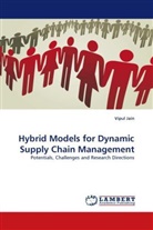 Vipul Jain - Hybrid Models for Dynamic Supply Chain Management