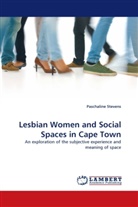 Paschaline Stevens - Lesbian Women and Social Spaces in Cape Town