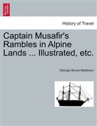 George Bruce Malleson - Captain Musafir's Rambles in Alpine Lands ... Illustrated, etc.