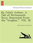 Walter Besant, James Rice - By Celia's Arbour. A tale of Portsmouth Town. Reprinted from the "Graphic.". VOL. III