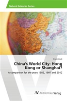 Erwin Vouk - China's World City: Hong Kong or Shanghai?
