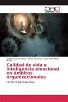Mireya Cruz  Ruíz, Mirey Cruz Ruíz, Mireya Cruz Ruíz, Griseld García García, Griselda García García, Pérez Mu... - Calidad de vida e inteligencia emocional en ámbitos organizacionales