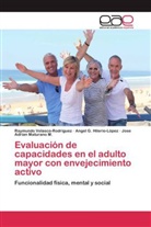 Angel G Hilerio-López, Angel G. Hilerio-López, Jose Adrian Maturano M., Raymund Velasco-Rodriguez, Raymundo Velasco-Rodriguez - Evaluación de capacidades en el adulto mayor con envejecimiento activo