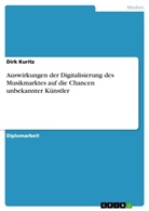 Dirk Kuritz - Auswirkungen der Digitalisierung des Musikmarktes auf die Chancen unbekannter Künstler