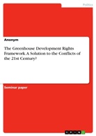 Anonym - The Greenhouse Development Rights Framework. A Solution to the Conflicts of the 21st Century?