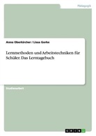Liss Gorke, Lissa Gorke, Anna Oberkircher - Lernmethoden und Arbeitstechniken für Schüler. Das Lerntagebuch