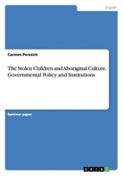 Carmen Peresich - The Stolen Children and Aboriginal Culture. Governmental Policy and Institutions