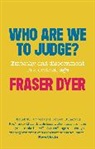Fraser Dyer - Who are We to Judge?