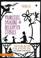Trisha Lee, Trisha (Artistic Director of Make-Believe Art Lee, Trisha (Artistic Director of Make-Believe Arts Lee, Lee Trisha - Princesses, Dragons and Helicopter Stories