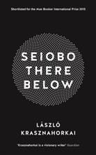 Laszlo Krasznahorkai, László Krasznahorkai - Seiobo there Below
