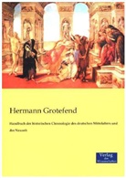 Hermann Grotefend - Handbuch der historischen Chronologie des deutschen Mittelalters und der Neuzeit