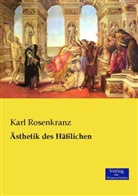Karl Rosenkranz - Ästhetik des Häßlichen