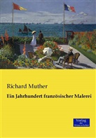 Richard Muther - Ein Jahrhundert französischer Malerei