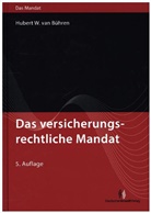 Hubert W van (Dr.) Bühren, Hubert W. van Bühren, Hubert W van Bühren, Hubert W. van Bühren - Das versicherungsrechtliche Mandat