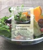 Jacqueline Fessel, Margrit Sulzberger - L'osteoporosi in cucina. Una guida per la prevenzione e la cura con molte ottime ricette