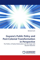 Michael Scott - Guyana's Public Policy and Post-Colonial Transformation in Perspective